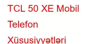 TCL 50 XE Mobil Telefon Xüsusiyyətləri