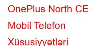 OnePlus North CE 6 Mobil Telefon Xüsusiyyətləri