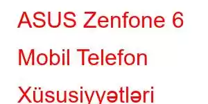 ASUS Zenfone 6 Mobil Telefon Xüsusiyyətləri