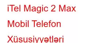 iTel Magic 2 Max Mobil Telefon Xüsusiyyətləri