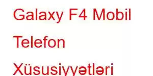 Galaxy F4 Mobil Telefon Xüsusiyyətləri