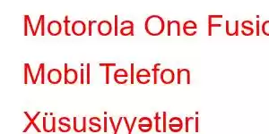 Motorola One Fusion Mobil Telefon Xüsusiyyətləri