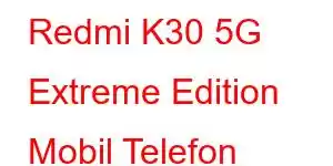 Redmi K30 5G Extreme Edition Mobil Telefon Xüsusiyyətləri