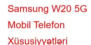 Samsung W20 5G Mobil Telefon Xüsusiyyətləri