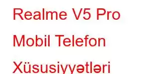 Realme V5 Pro Mobil Telefon Xüsusiyyətləri