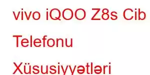 vivo iQOO Z8s Cib Telefonu Xüsusiyyətləri