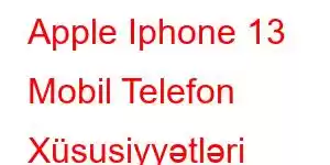 Apple Iphone 13 Mobil Telefon Xüsusiyyətləri