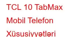 TCL 10 TabMax Mobil Telefon Xüsusiyyətləri