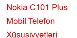 Nokia C101 Plus Mobil Telefon Xüsusiyyətləri