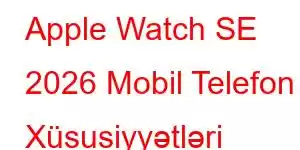 Apple Watch SE 2026 Mobil Telefon Xüsusiyyətləri