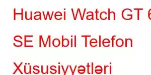 Huawei Watch GT 6 SE Mobil Telefon Xüsusiyyətləri