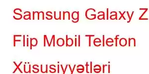 Samsung Galaxy Z Flip Mobil Telefon Xüsusiyyətləri