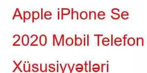 Apple iPhone Se 2020 Mobil Telefon Xüsusiyyətləri