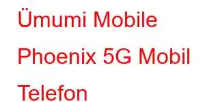 Ümumi Mobile Phoenix 5G Mobil Telefon Xüsusiyyətləri