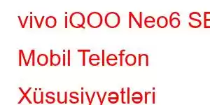 vivo iQOO Neo6 SE Mobil Telefon Xüsusiyyətləri