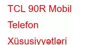 TCL 90R Mobil Telefon Xüsusiyyətləri