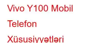 Vivo Y100 Mobil Telefon Xüsusiyyətləri