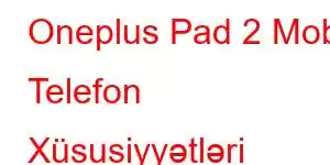 Oneplus Pad 2 Mobil Telefon Xüsusiyyətləri