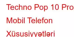 Techno Pop 10 Pro Mobil Telefon Xüsusiyyətləri