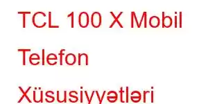 TCL 100 X Mobil Telefon Xüsusiyyətləri