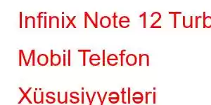 Infinix Note 12 Turbo Mobil Telefon Xüsusiyyətləri