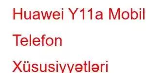 Huawei Y11a Mobil Telefon Xüsusiyyətləri