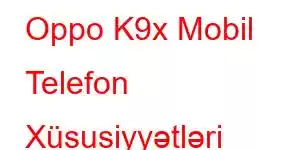 Oppo K9x Mobil Telefon Xüsusiyyətləri