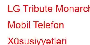 LG Tribute Monarch Mobil Telefon Xüsusiyyətləri