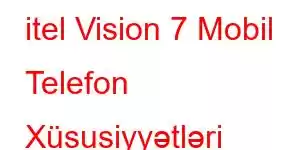 itel Vision 7 Mobil Telefon Xüsusiyyətləri