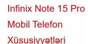 Infinix Note 15 Pro Mobil Telefon Xüsusiyyətləri