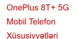 OnePlus 8T+ 5G Mobil Telefon Xüsusiyyətləri