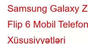 Samsung Galaxy Z Flip 6 Mobil Telefon Xüsusiyyətləri