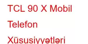 TCL 90 X Mobil Telefon Xüsusiyyətləri