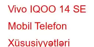 Vivo IQOO 14 SE Mobil Telefon Xüsusiyyətləri