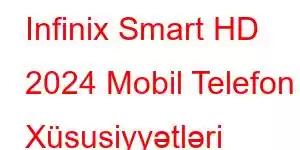 Infinix Smart HD 2024 Mobil Telefon Xüsusiyyətləri