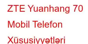 ZTE Yuanhang 70 Mobil Telefon Xüsusiyyətləri