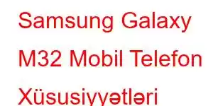 Samsung Galaxy M32 Mobil Telefon Xüsusiyyətləri