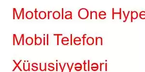 Motorola One Hyper Mobil Telefon Xüsusiyyətləri