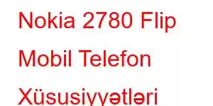 Nokia 2780 Flip Mobil Telefon Xüsusiyyətləri