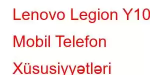 Lenovo Legion Y100 Mobil Telefon Xüsusiyyətləri