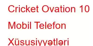 Cricket Ovation 10 Mobil Telefon Xüsusiyyətləri