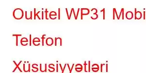 Oukitel WP31 Mobil Telefon Xüsusiyyətləri