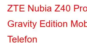 ZTE Nubia Z40 Pro Gravity Edition Mobil Telefon Xüsusiyyətləri