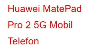 Huawei MatePad Pro 2 5G Mobil Telefon Xüsusiyyətləri