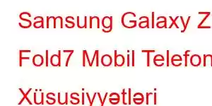 Samsung Galaxy Z Fold7 Mobil Telefon Xüsusiyyətləri