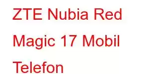 ZTE Nubia Red Magic 17 Mobil Telefon Xüsusiyyətləri