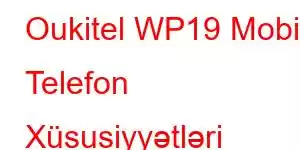 Oukitel WP19 Mobil Telefon Xüsusiyyətləri