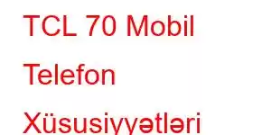 TCL 70 Mobil Telefon Xüsusiyyətləri