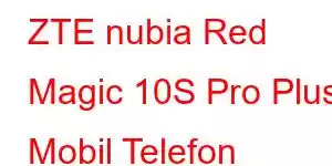 ZTE nubia Red Magic 10S Pro Plus Mobil Telefon Xüsusiyyətləri