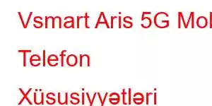 Vsmart Aris 5G Mobil Telefon Xüsusiyyətləri